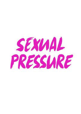 Sexual Pressure