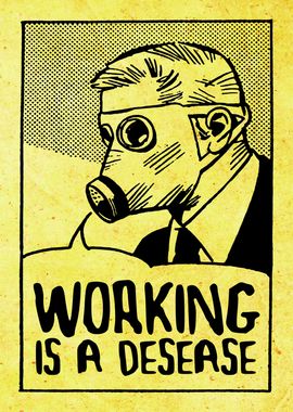 Working is a Disease