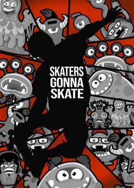 SKATERS GONNA SKATE