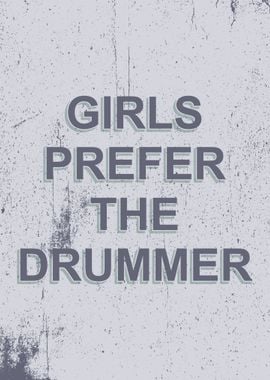 GIRLS PREFER THE DRUMMER