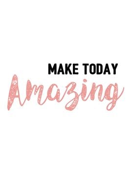 Make today amazing