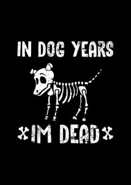 In dog years im dead