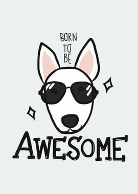 Bull Terrier be awesome 