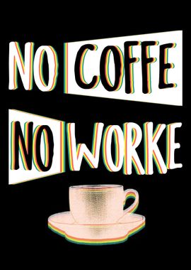 NO COFFE NO WORKE