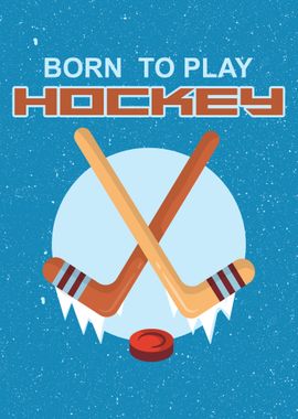 BORN TO PLAY HOCKEY