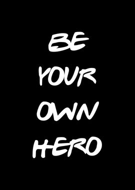 Be Your Own Hero