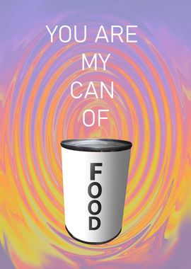 You are my can of food