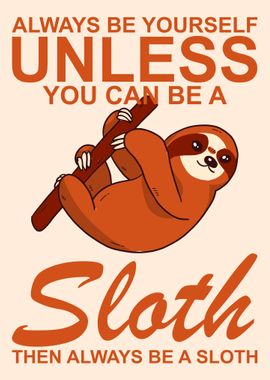 ALWAYS BE A SLOTH 