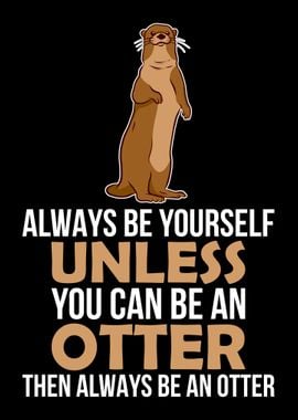 ALWAYS BE AN OTTER