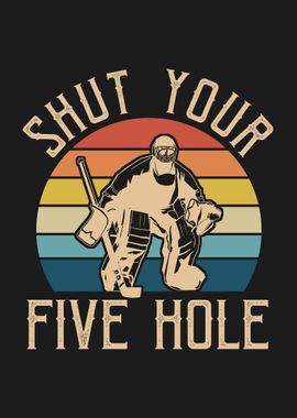 SHUT YOUR FIVE HOLE