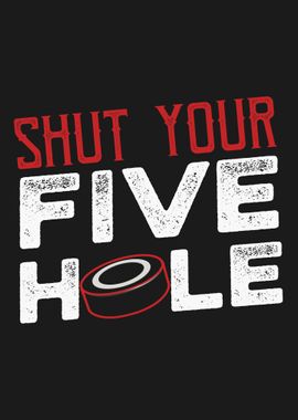 SHUT YOUR FIVE HOLE