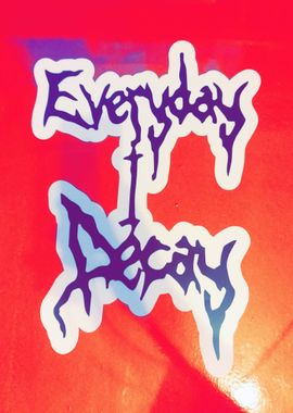 Everyday I Decay StickerMe