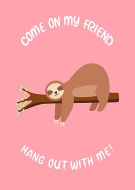 Sloth hang out with me