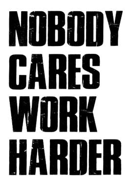 Nobody Cares Work Harder