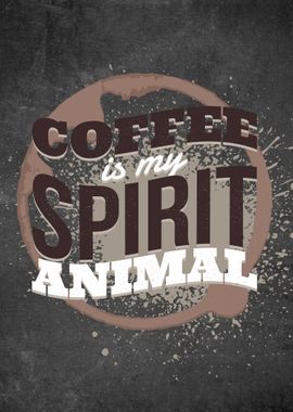 Coffee Is My Spirit Animal