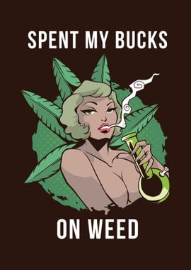 Spent My Bucks On Weed