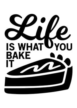 Life Is What You Bake It