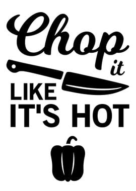 Chop It Like Its Hot