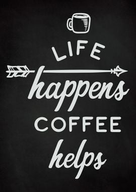 Life Happens Coffee Helps