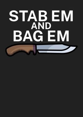 Stab em and bag em