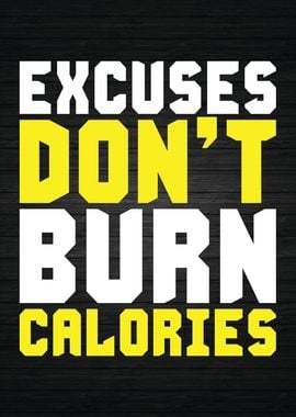 Excuses Dont Burn Calories