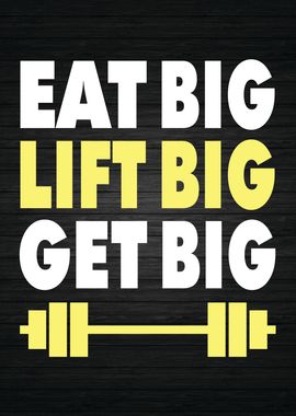 Eat Big Lift Big Get Big