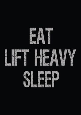 Eat Lift Heavy Sleep