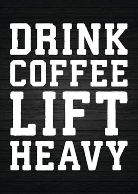 Drink Coffee Lift Heavy