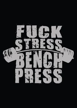 Fuck Stress Bench Press