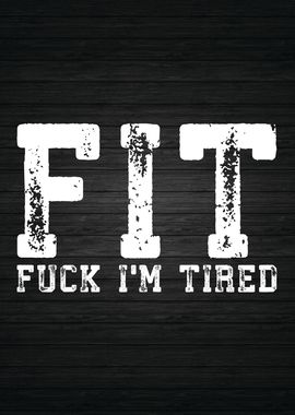 FIT Fuck I Am Tired