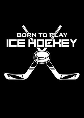 Born To Play Ice Hockey