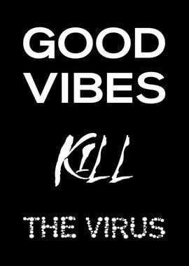 Good Vibes Kill The Virus