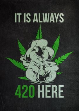 It is always 420 here