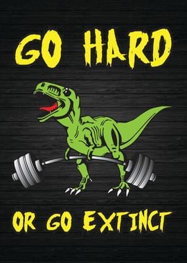 Go Hard or Go Extinct Trex