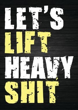 Lets Lift Heavy Shit