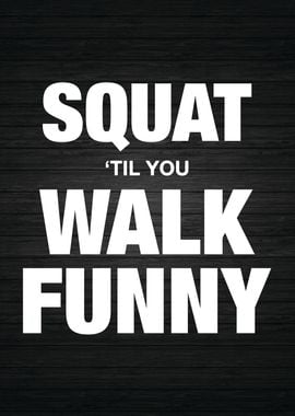 Squat Til You Walk Funny