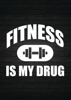 Fitness Is My Drug