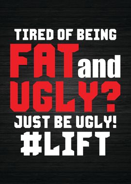 Fat and Ugly Just Lift