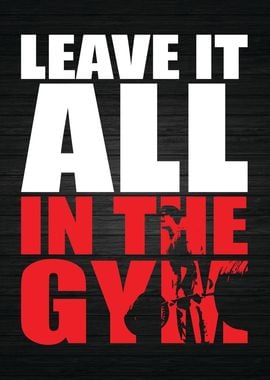 Leave It All In The Gym