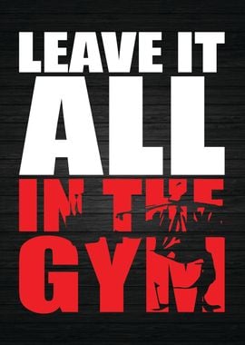 Leave It All In The Gym