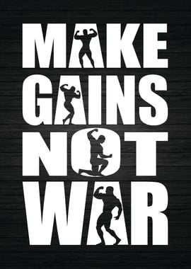 Make Gains Not War