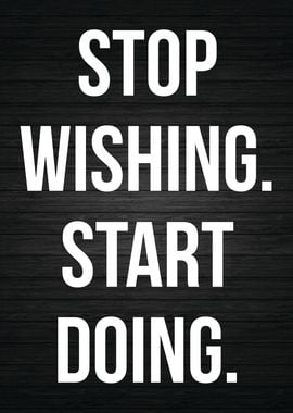 Stop Wishing Start Doing