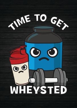 Time To Get Wheysted