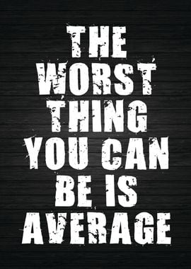 Worst Thing Is Average