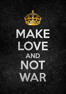 MAKE LOVE AND NOT WAR