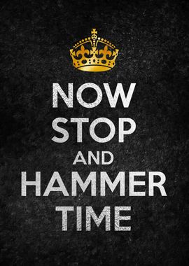 NOW STOP AND HAMMER TIME