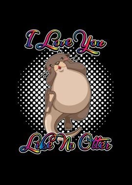 I Love You Like No Otter