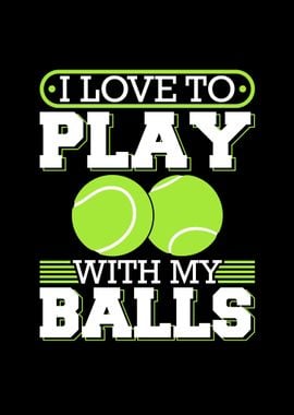 I Love To Play With Balls