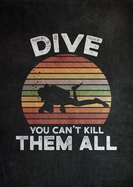 Dive You Can Not Kill All