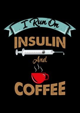 I Run On Insulin Coffee